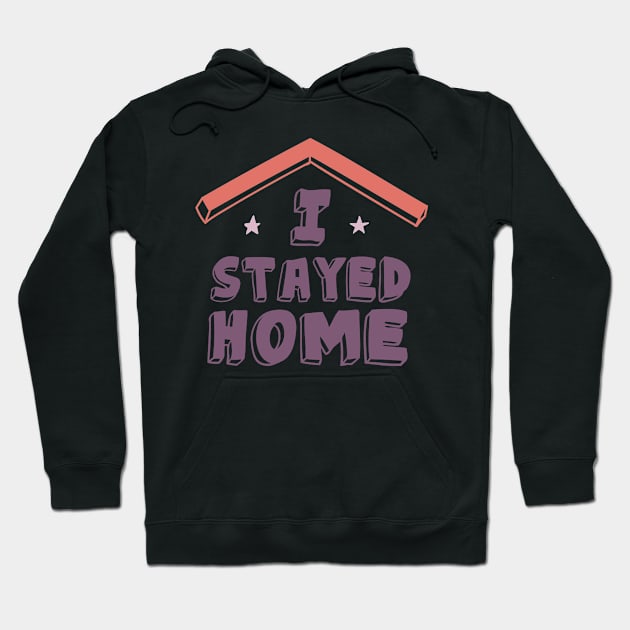 I Stayed Home Motivational Quotes Quarantine Hoodie by roykhensin